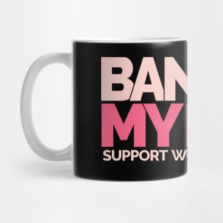 BANS OFF MY BODY Mug